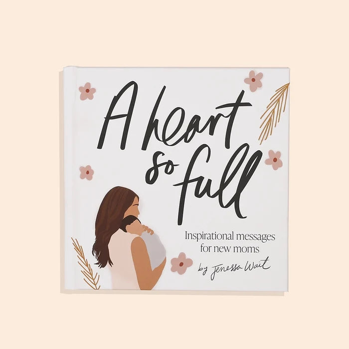 A Heart So Full: Inspirational Messages for New Moms - Adored A Lovely Boutique