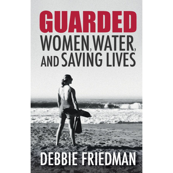 Guarded: Women, Water, and Saving Lives by Debbie Friedman